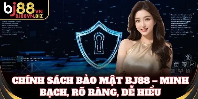 Chính Sách Bảo Mật BJ88 – minh bạch, rõ ràng, dễ hiểu