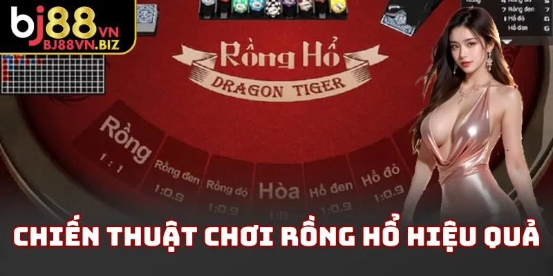 Chiến thuật chơi rồng hổ hiệu quả