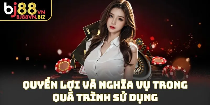 Quyền lợi và nghĩa vụ trong quá trình sử dụng