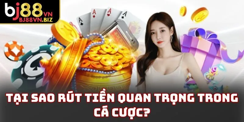 Tại sao rút tiền quan trọng trong cá cược?