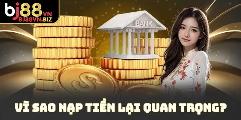 Vì sao nạp tiền lại quan trọng?
